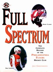Full Spectrum: the Complete History of The Philadelphia Flyers Hockey Club cover image