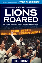 When the Lions roared : Joe Paterno and one of college football's greatest teams cover image