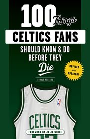 100 things Celtics fans should know & do before they die cover image