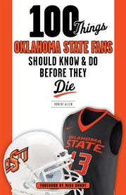 100 things Oklahoma State fans should know & do before they die cover image