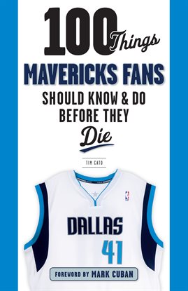 Cover image for 100 Things Mavericks Fans Should Know & Do Before They Die