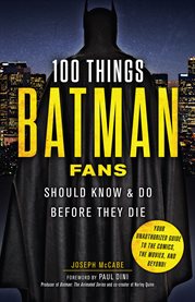 100 things Batman fans should know & do before they die cover image