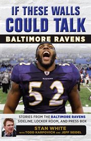 If these walls could talk, Baltimore Ravens : stories from the Baltimore Ravens sideline, locker room, and press box cover image