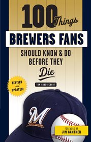 100 things Brewers fans should know & do before they die cover image