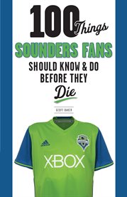 100 things Sounders fans should know & do before they die cover image