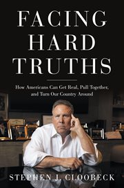 Facing Hard Truths : How Americans Can Get Real, Pull Together, and Turn Our Country Around cover image