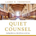 Quiet Counsel : Looking Back on a Life of Service to the Law cover image