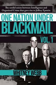One Nation Under Blackmail - Volume 1 : The Sordid Union Between Intelligence And Crime That Gave Rise To Jeffrey Epstein cover image
