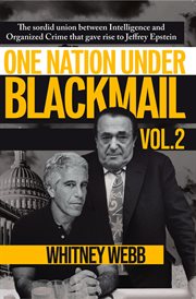 One Nation Under Blackmail - Volume 2 : The Sordid Union Between Intelligence And Organized Crime That Gave Rise To Jeffrey Epstein cover image