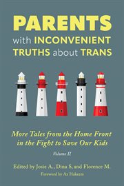 Parents With Inconvenient Truths About Trans : More Tales From The Homefront In The Fight To Save Our Kids cover image