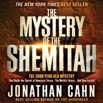 The mystery of the Shemitah : the 3,000-year-old mystery that holds the secret of America's future, the world's future-- and your future! cover image