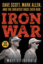 Iron war : Dave Scott, Mark Allen, & the greatest race ever run cover image