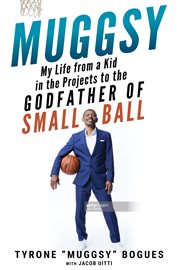 Muggsy : my life from a kid in the projects to the Godfather of Smallball cover image