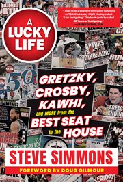 A lucky life : Gretzky, Crosby, Kawhi, and more from the best seat in the house cover image