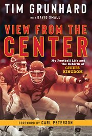 View from the center : my football life and the rebirth of Chiefs kingdom cover image