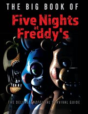 The Big Book of Five Nights at Freddy's : The Deluxe Unofficial Survival Guide cover image