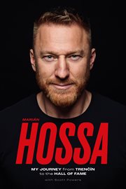 Marián Hossa : my journey from trencín to the Hall of Fame cover image
