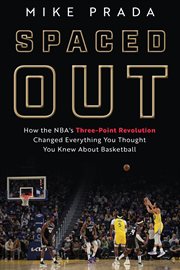 Spaced out : how the NBA's three-point revolution changed everything you thought you knew about basketball cover image