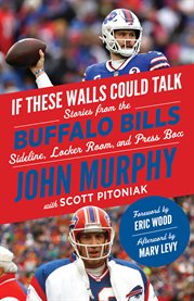 If These Walls Could Talk : Buffalo Bills. Stories from the Buffalo Bills Sideline, Locker Room, and Press Box. If These Walls Could Talk cover image