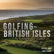 Golfing the British Isles : The Weekend Warrior's Companion cover image