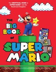 The Big Book of Super Mario : The Unofficial Guide to Super Mario and the Mushroom Kingdom cover image
