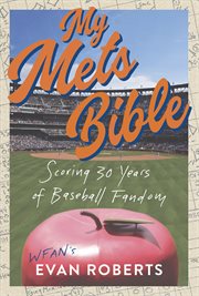 My Mets Bible : Scoring 30 Years of Baseball Fandom cover image