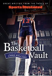Sports illustrated the basketball vault : great writing from the pages of Sports illustrated cover image