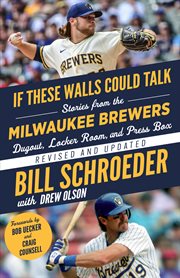 Milwaukee brewers : Stories from the Milwaukee Brewers Dugout, Locker Room, and Press Box cover image