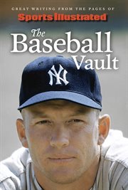 Sports Illustrated the Baseball Vault : Great Writing from the Pages of Sports Illustrated cover image