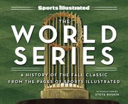 Sports Illustrated the World Series : A History of the Fall Classic from the Pages of Sports Illustrated cover image