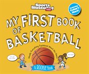 My First Book of Basketball : A Rookie Book. Sports Illustrated Kids My First Book cover image