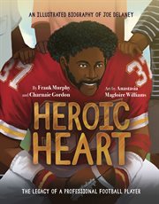 Heroic Heart : An Illustrated Biography of Joe Delaney cover image