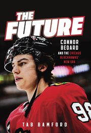 The Future : Connor Bedard and the Chicago Blackhawks' New Era cover image