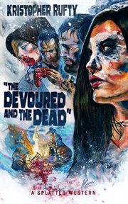 The devoured and the dead : Splatter Western cover image