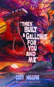 They built a gallows for you and me : Splatter Western cover image