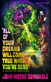 All of your dreams will come true when you're dead. Splatter western cover image