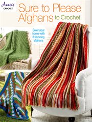 Sure to please afghans to crochet : color your home with 8 stunning afghans cover image