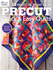 Precut quick & easy quilts : 10 products for the busy quilter cover image