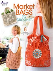 Market bags to crochet : 8 fabulous bag design cover image