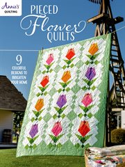 Pieced flower quilts : 9 colorful designs to brighten your home cover image