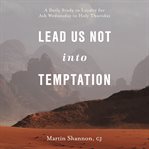 Lead Us Not Into Temptation : A Daily Study in Loyalty for Ash Wednesday to Holy Thursday cover image