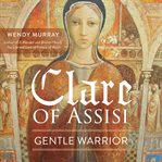 Clare of Assisi : Gentle Warrior cover image