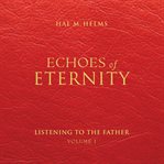 Echoes of Eternity : Listening to the Father cover image