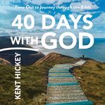 40 Days With God : Time Out to Journey Through the Bible cover image