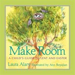 Make Room : A Child's Guide to Lent and Easter cover image