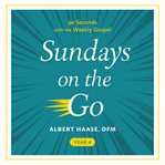 Sundays on the Go : 90 Seconds with the Weekly Gospel (Year A) cover image