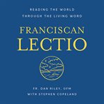 Franciscan Lectio : Reading the World Through the Living Word cover image