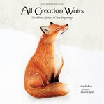 All Creation Waits : The Advent Mystery of New Beginnings for Children cover image