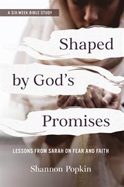 Shaped by God's Promises : Lessons From Sarah On Fear And Faith cover image