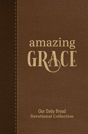 Amazing Grace : Our Daily Bread Devotional Collection cover image